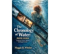 The Chronology of Water: movie review: Exploring Trauma, Memory from page to screen