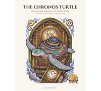 The Chronos Turtle: A Cosmic Steampunk Coloring Adventure: Intricate Clockwork Animals, Victorian Wildlife, and Mechanical Creatures for Stress Relief, Mindfulness, and Art Therapy