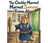The Chubby Marmot Samurai Trains Alone: A Stress-Relief Adult Coloring Book Featuring a Chubby Warrior's Solitary Dojo Training