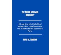 The Chuck Schumer Biography: A Deep Dive into the Political Career That Transformed the U.S. Senate and the Democratic Party