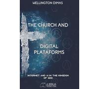 THE CHURCH AND DIGITAL PLATFORMS: Internet and AI in the Kingdom of God
