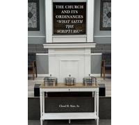 The Church and Its Ordinances: What Saith the Scripture?
