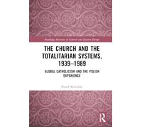 The Church and the Totalitarian Systems, 1939-1989: Global Catholicism and the Polish Experience