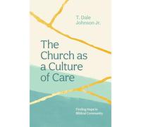 T Dale Johnson The Church as a Culture of Care (Tascabile)