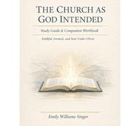 The Church As God Intended: the Companion Study Guide Workbook