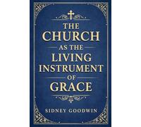 The Church as the Living Instrument of Grace