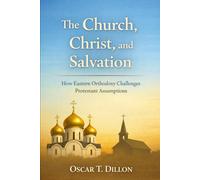 The Church, Christ, and Salvation: How Eastern Orthodoxy Challenges Protestant Assumptions