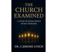 The Church Examined: A Studt of Revelation's Seven Churches