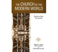 The Church in the Modern World: Gaudium Et Spes Then and Now