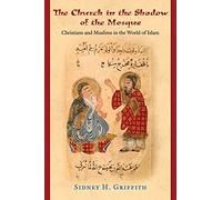 Sidney H. Griffith The Church in the Shadow of the Mosque (Tascabile)