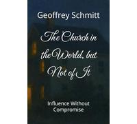 The Church in the World, but Not of It: Influence Without Compromise