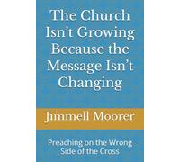 The Church Isn’t Growing Because the Message Isn’t Changing: Preaching on the Wrong Side of the Cross