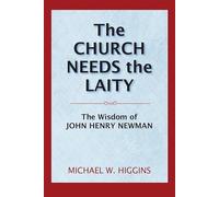 The Church Needs the Laity: The Wisdom of John Henry Newman