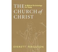 The Church of Christ: A Biblical Ecclesiology for Today