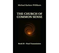 The Church of Common Sense: Book III - Final Transmission