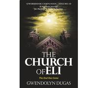 The Church of Eli Workbook Companion Volume 4: The End Has Come: A Prophetic Journal for Personal & Group Reflection