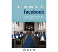 The Church of Facebook: How the Hyperconnected Are Redefining Community
