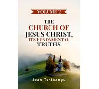 THE CHURCH OF JESUS CHRIST, ITS FUNDAMENTAL TRUTHS VOLUME 2