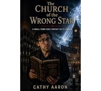 The Church of the Wrong Star: A Small-Town First Contact Sci-Fi Comedy