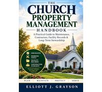 The Church Property Management Handbook: A Practical Guide to Maintenance, Contractors, Facility Records & Long-Term Stewardship