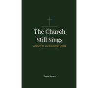 The Church Still Sings: A Study of Our Favorite Hymns