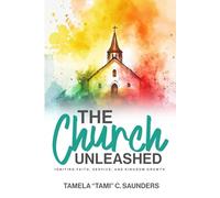 The Church Unleashed: Igniting Faith, Service, and Kingdom Growth