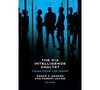 The CIA Intelligence Analyst: Views from the Inside