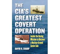 The CIA's Greatest Covert Operation: Inside the Daring Mission to Recover a Nuclear-Armed Soviet Sub [Lingua Inglese]
