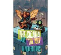 The Cicada and the Ant in modern times: The Cicada and the Ant learning to thrive in this new modern world