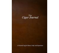 The Cigar Journal: A Personal Log for Flavor, Craft, and Experience