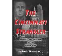 The Cincinnati Strangler: Murder and Mayhem in the Queen City
