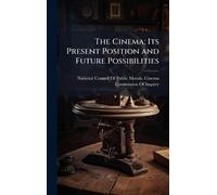 The Cinema; Its Present Position and Future Possibilities