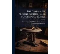 The Cinema; Its Present Position and Future Possibilities (Tascabile)