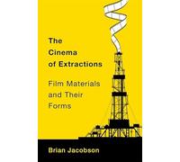 The Cinema of Extractions: Film Materials and Their Forms