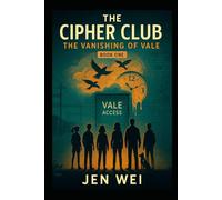 The Cipher Club - Book One: The Vanishing of Val