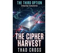 The Cipher Harvest: A Black Ops Technothriller