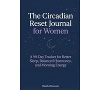 The Circadian Reset Journal for Women: A 90-Day Tracker for Better Sleep, Balanced Hormones, and Morning Energy