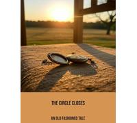 The Circle Closes: An Old Fashioned Tale