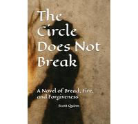 The Circle Does Not Break: A Novel of Bread, Fire, and Forgiveness