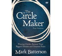 The Circle Maker: Praying Circles Around Your Biggest Dreams and Greatest Fears: Four Sessions