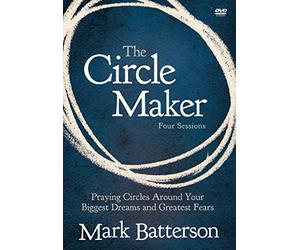The Circle Maker: Praying Circles Around Your Biggest Dreams and Greatest Fears: Four Sessions