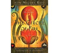 The Circle of Fire: Inspiration and Guided Meditations for Living in Love and Happiness (Prayers: A Communion with Our Creator) (Toltec Wisdom Books) by don Miguel Ruiz (2013) Paperback
