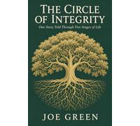 The Circle of Integrity: One Story Told Through Five Stages of Life