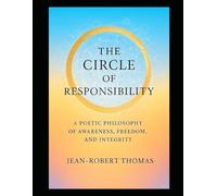 The Circle of Responsibility: A poetic philosophy of awareness, Freedom and integrity.