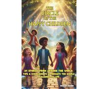 The Circle of the Happy Children: 24 stories from around the world, tips & exercises to appreciate the simple pleasures in life
