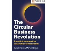 The circular business revolution. A practical framework for sustainable bu...
