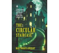 The Circular Staircase: [Annotated] A Classic Mystery of Murder, Secrets, and Suspense