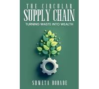 The Circular Supply Chain: Turning Waste into Wealth