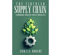 The Circular Supply Chain: Turning Waste into Wealth