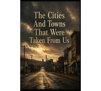 The Cities And Towns That Were Taken From Us